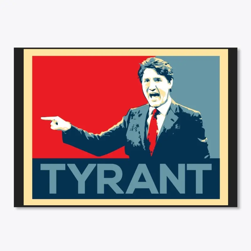 Justin Trudeau - Tyrant